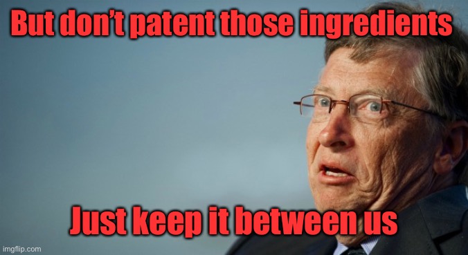 Bill didn't patent | But don’t patent those ingredients Just keep it between us | image tagged in bill didn't patent | made w/ Imgflip meme maker