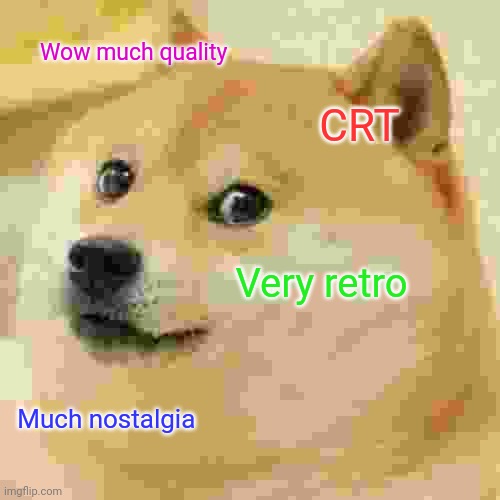 Doge | Wow much quality; CRT; Very retro; Much nostalgia | image tagged in memes,doge | made w/ Imgflip meme maker