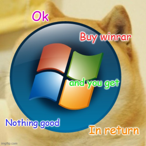 Windows be like | Ok; Buy winrar; and you get; Nothing good; In return | image tagged in microsoft,windows | made w/ Imgflip meme maker