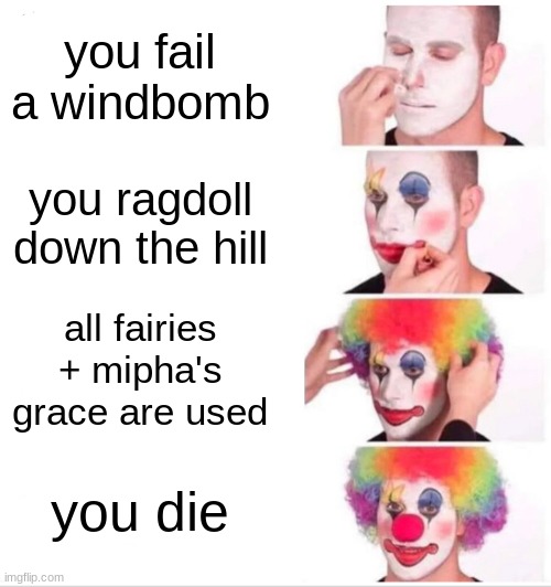 EVERY BOTW PLAYER HAS EXPERIENCED THIS | you fail a windbomb; you ragdoll down the hill; all fairies + mipha's grace are used; you die | image tagged in memes,clown applying makeup | made w/ Imgflip meme maker