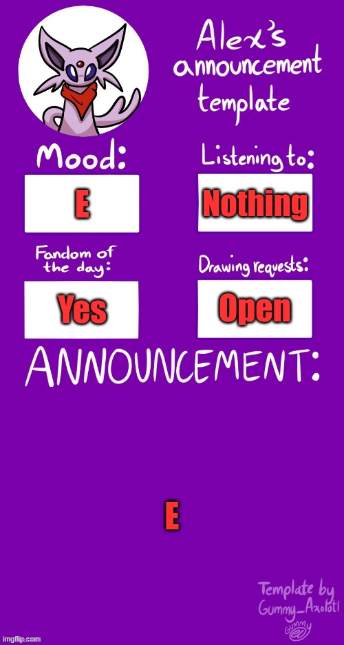 E | Nothing; E; Open; Yes; E | image tagged in alex s template | made w/ Imgflip meme maker