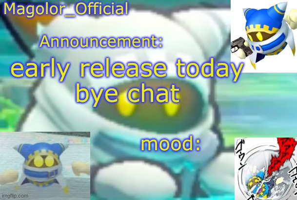 Magolor_Official's Magolor announcement temp | early release today
bye chat | image tagged in magolor_official's magolor announcement temp | made w/ Imgflip meme maker