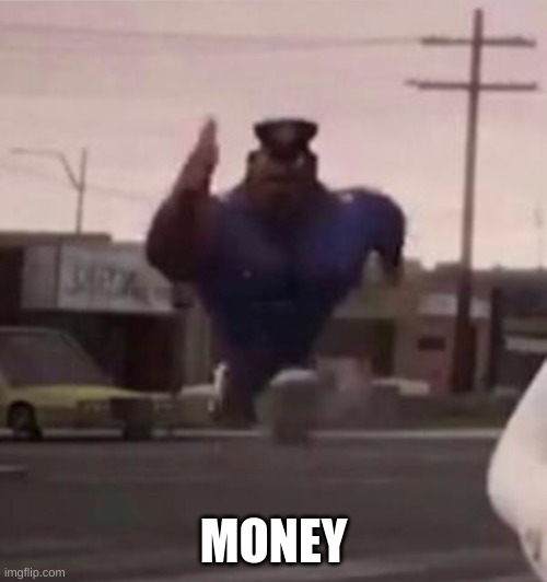 money | MONEY | image tagged in everybody gangsta until | made w/ Imgflip meme maker