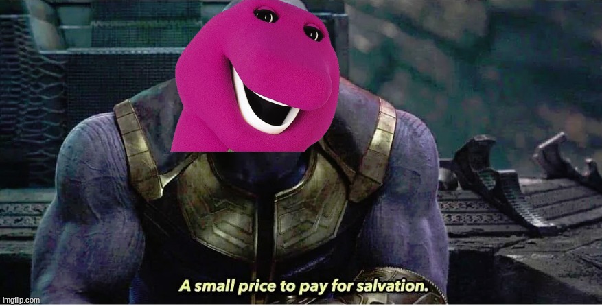 A small price to pay for salvation | image tagged in a small price to pay for salvation | made w/ Imgflip meme maker