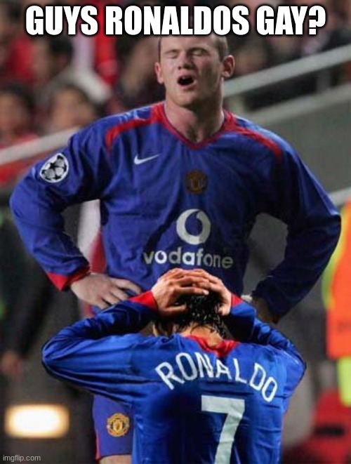Ronaldos gay?!?!?!? | GUYS RONALDOS GAY? | image tagged in sports are gay,sports | made w/ Imgflip meme maker