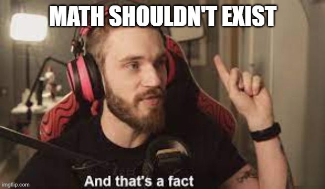 MATH SHOULDN'T EXIST | made w/ Imgflip meme maker