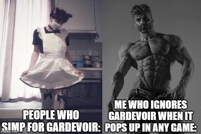 I am stronk. | PEOPLE WHO SIMP FOR GARDEVOIR:; ME WHO IGNORES GARDEVOIR WHEN IT POPS UP IN ANY GAME: | image tagged in giga chad theme plays | made w/ Imgflip meme maker