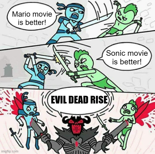 MSMG rn | Mario movie is better! Sonic movie is better! EVIL DEAD RISE | image tagged in sword fight | made w/ Imgflip meme maker