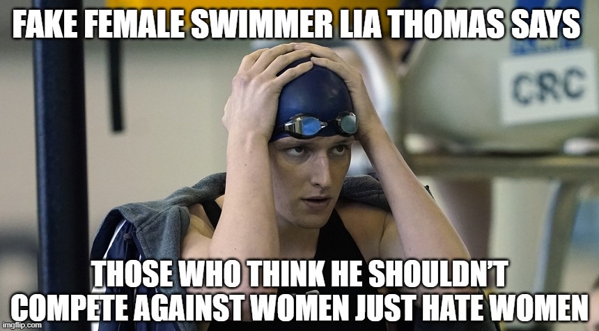 Fake Female Swimmer Lia Thomas Says Those Who Think He Shouldn’t Compete Against Women Just Hate Women | image tagged in lia thomas | made w/ Imgflip meme maker