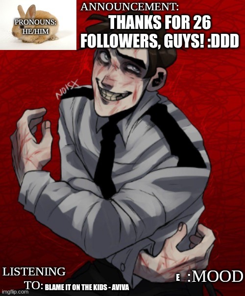 Tyyyyy <333333333 | THANKS FOR 26 FOLLOWERS, GUYS! :DDD; BLAME IT ON THE KIDS - AVIVA; E | made w/ Imgflip meme maker