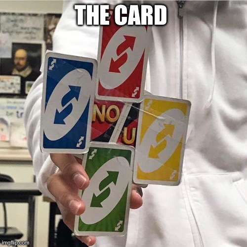 No u | THE CARD | image tagged in no u | made w/ Imgflip meme maker