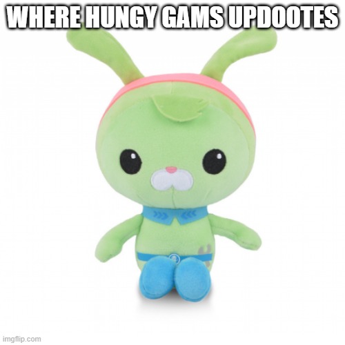 da gorl | WHERE HUNGY GAMS UPDOOTES | image tagged in da gorl | made w/ Imgflip meme maker