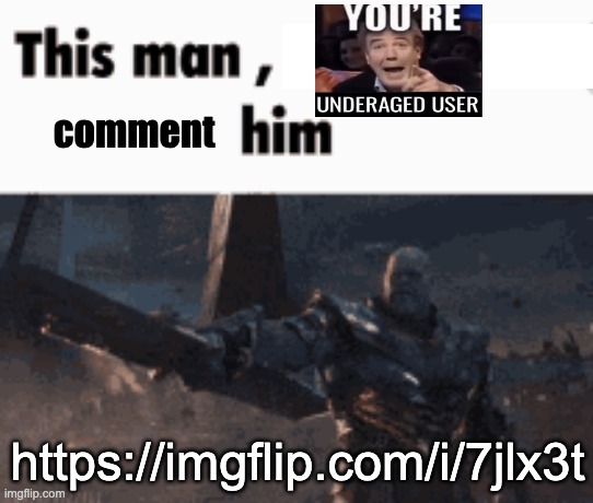 yeah its not funny | comment; https://imgflip.com/i/7jlx3t | image tagged in this man _____ him | made w/ Imgflip meme maker