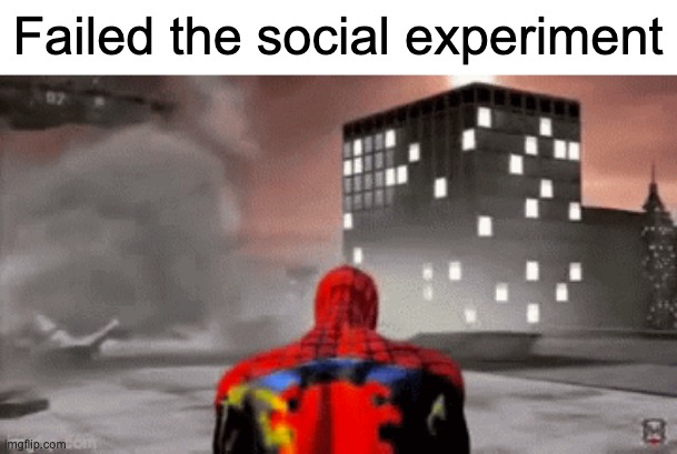 Failed the social experiment | made w/ Imgflip meme maker