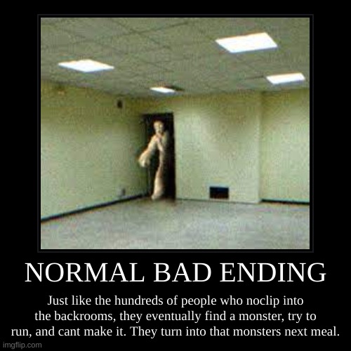 Normal Bad Ending | image tagged in demotivationals,spooky,scary,backrooms | made w/ Imgflip demotivational maker