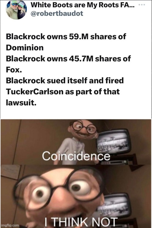 Coincidence I think not! | image tagged in coincidence i think not,fox news,tucker carlson,blackrock | made w/ Imgflip meme maker