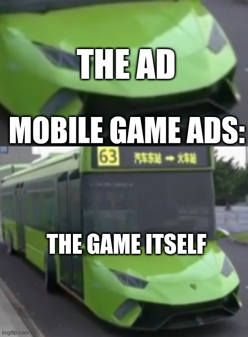 mobile game ads be like | THE AD; MOBILE GAME ADS:; THE GAME ITSELF | image tagged in mobile game ads | made w/ Imgflip meme maker