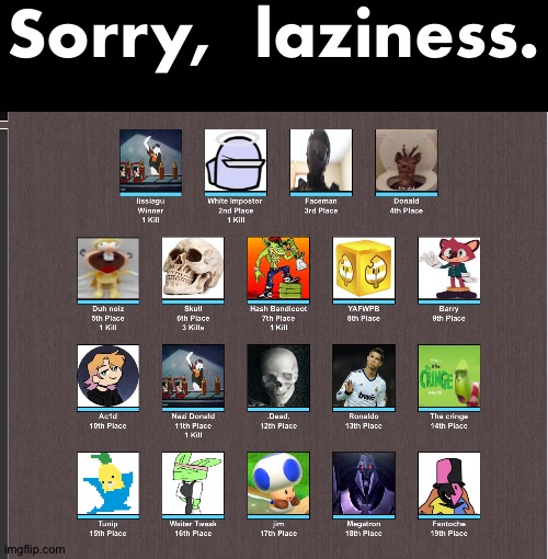 Sorry,  laziness. | made w/ Imgflip meme maker