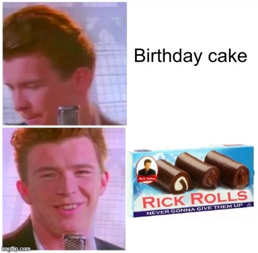 The best dessert | image tagged in rickroll,memes,funny | made w/ Imgflip meme maker