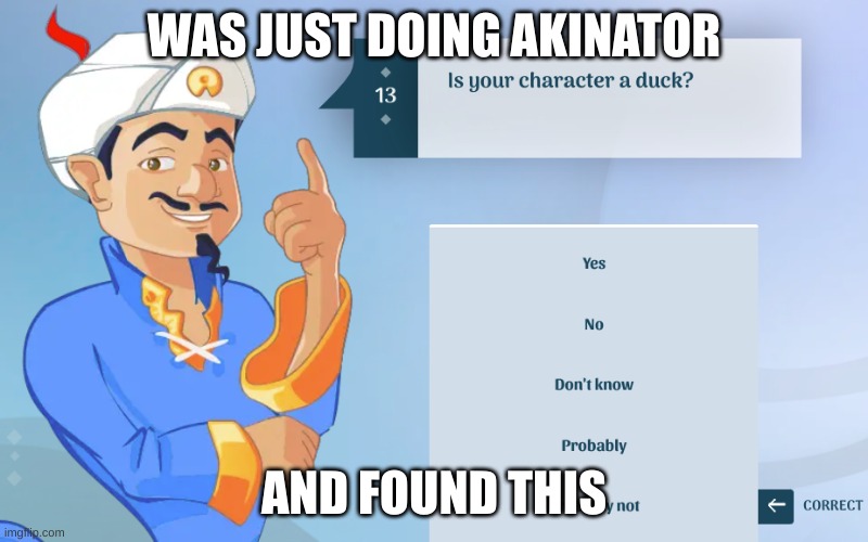 Idioit  Akinator | WAS JUST DOING AKINATOR; AND FOUND THIS | image tagged in memes,funny | made w/ Imgflip meme maker