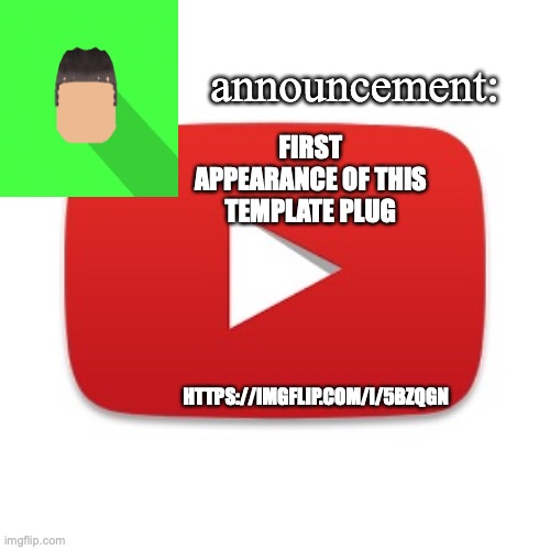 Kyrian247 announcement | FIRST APPEARANCE OF THIS TEMPLATE PLUG; HTTPS://IMGFLIP.COM/I/5BZQGN | image tagged in kyrian247 announcement | made w/ Imgflip meme maker