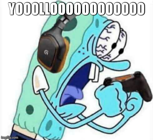 Spongebob Let's Gooo | YOOOLLOOOOOOOOOOOO | image tagged in spongebob let's gooo | made w/ Imgflip meme maker