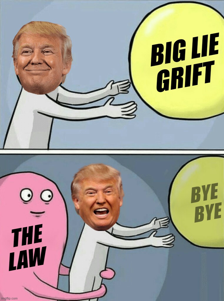 bye bye... | BIG LIE
GRIFT; BYE
BYE; THE
LAW | image tagged in memes,running away balloon,big,lie,it's the law,bye bye | made w/ Imgflip meme maker