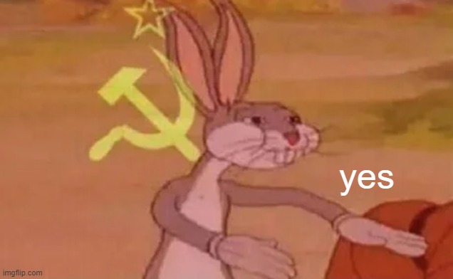 Bugs bunny communist | yes | image tagged in bugs bunny communist | made w/ Imgflip meme maker
