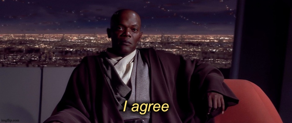 Mace Windu I agree with text | image tagged in mace windu i agree with text | made w/ Imgflip meme maker