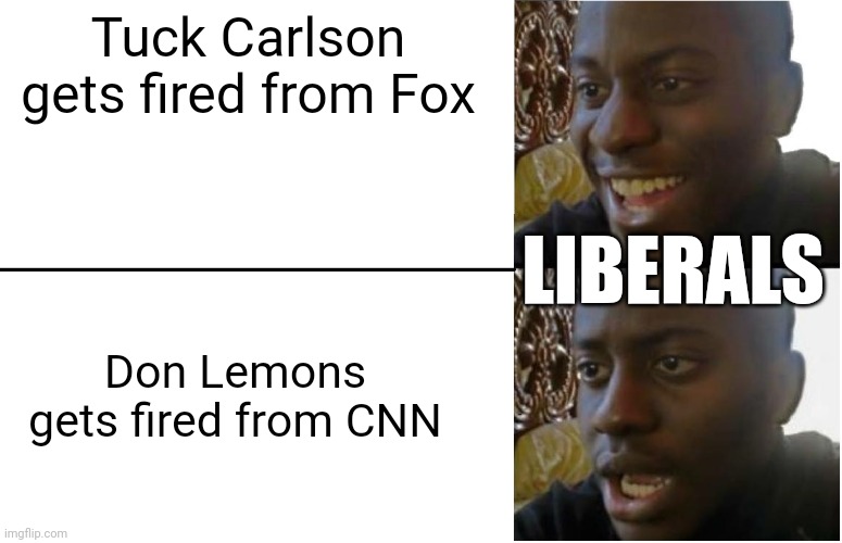 When there's a gain, there's always a loss | Tuck Carlson gets fired from Fox; Don Lemons gets fired from CNN; LIBERALS | image tagged in disappointed black guy,memes | made w/ Imgflip meme maker