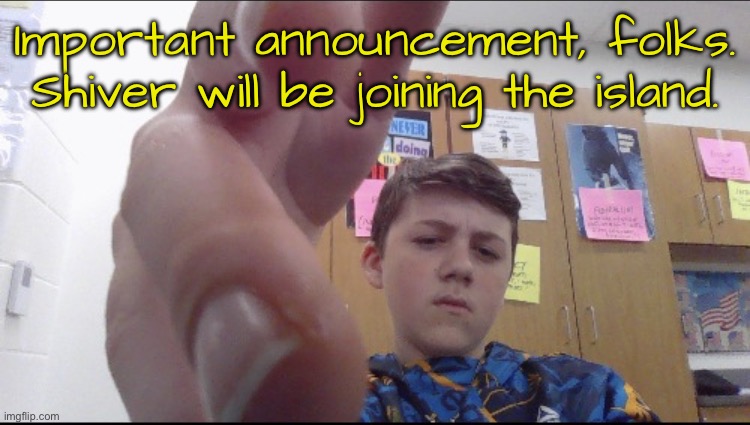 slam shaddy | Important announcement, folks.
Shiver will be joining the island. | image tagged in slam shaddy | made w/ Imgflip meme maker