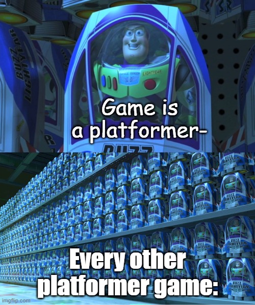 Most unfunniest meme you'll ever see | Game is a platformer-; Every other platformer game: | image tagged in buzz lightyear clones | made w/ Imgflip meme maker