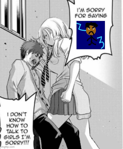 he doesn't know | image tagged in im sorry for saying x | made w/ Imgflip meme maker