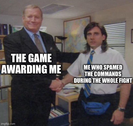 Uhuh- lots of effort into this fight... | THE GAME AWARDING ME; ME WHO SPAMED THE COMMANDS DURING THE WHOLE FIGHT | image tagged in the office congratulations | made w/ Imgflip meme maker