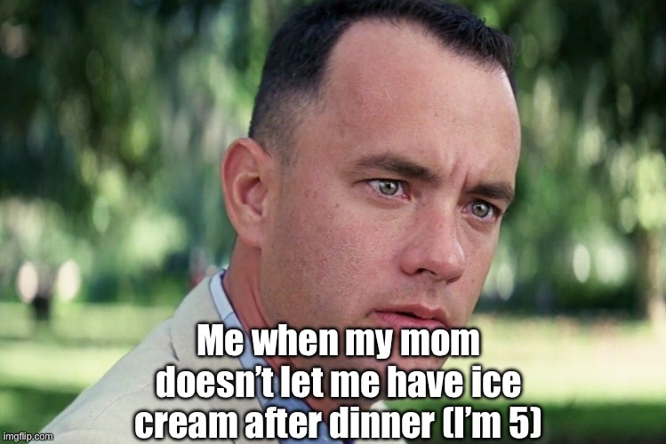 Gay | Me when my mom doesn’t let me have ice cream after dinner (I’m 5) | image tagged in memes,and just like that | made w/ Imgflip meme maker