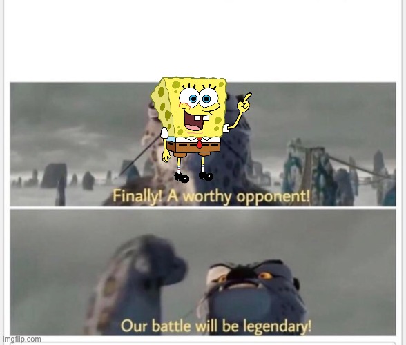 Finally! A worthy opponent! | image tagged in finally a worthy opponent | made w/ Imgflip meme maker