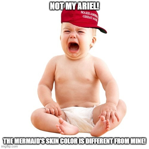 The Little Mermaid | NOT MY ARIEL! THE MERMAID'S SKIN COLOR IS DIFFERENT FROM MINE! | image tagged in crying maga baby,the little mermaid,ariel,black,woke,maga | made w/ Imgflip meme maker