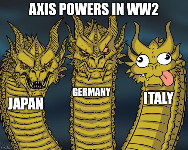 Three-headed Dragon | AXIS POWERS IN WW2; GERMANY; ITALY; JAPAN | image tagged in three-headed dragon | made w/ Imgflip meme maker