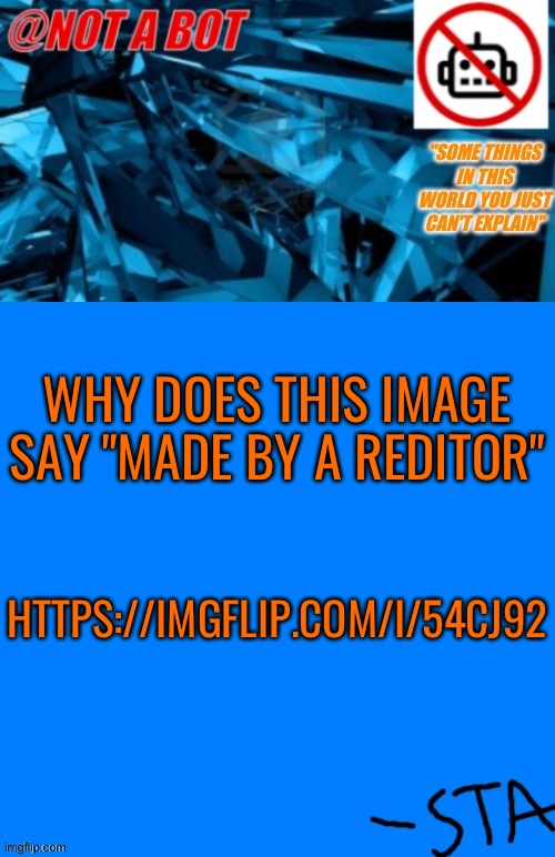 https://imgflip.com/i/54cj92 | WHY DOES THIS IMAGE SAY "MADE BY A REDITOR"; HTTPS://IMGFLIP.COM/I/54CJ92 | image tagged in not a bot temp,imgflip,imgflip question | made w/ Imgflip meme maker