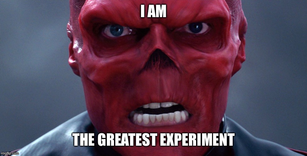 Red Skull | I AM THE GREATEST EXPERIMENT | image tagged in red skull | made w/ Imgflip meme maker