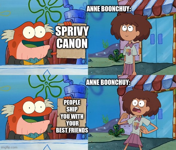 Anne Boonchuy reacts to a cannon ship then to the ships done by most of the fandom: how she would most likely react realisticaly | ANNE BOONCHUY:; SPRIVY CANON; ANNE BOONCHUY:; PEOPLE  SHIP  YOU WITH  YOUR BEST FRIENDS | image tagged in amphibia,ships,realistic reaction,canon,friends,funny memes | made w/ Imgflip meme maker