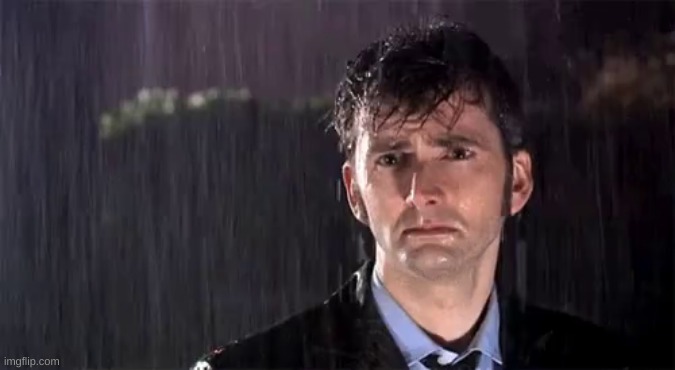David Tennant Sad In The Rain | image tagged in david tennant sad in the rain | made w/ Imgflip meme maker