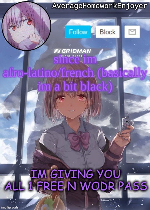 im so nice | since im afro-latino/french (basically im a bit black); IM GIVING YOU ALL 1 FREE N WODR PASS | image tagged in homework enjoyers temp | made w/ Imgflip meme maker