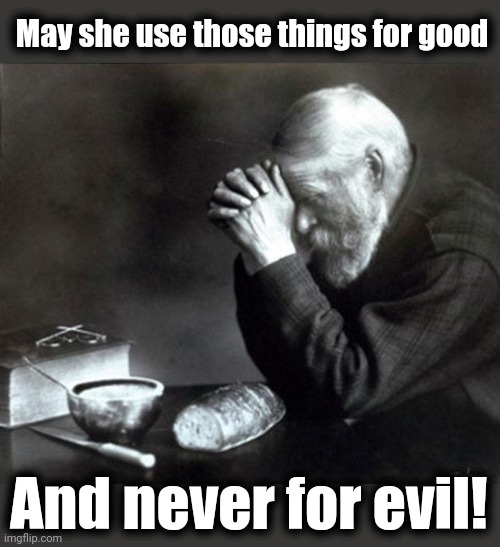 May she use those things for good And never for evil! | made w/ Imgflip meme maker