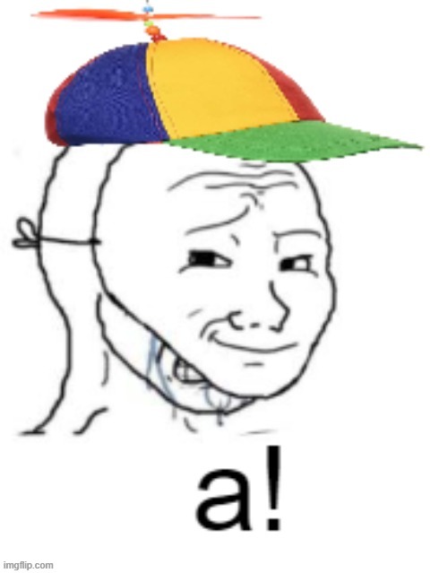 a! | made w/ Imgflip meme maker