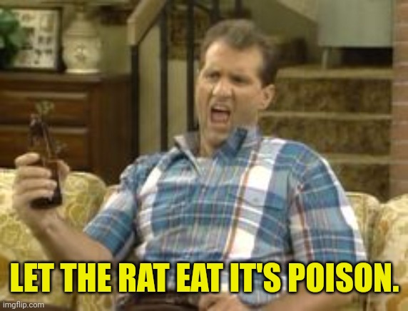 LET THE RAT EAT IT'S POISON. | made w/ Imgflip meme maker