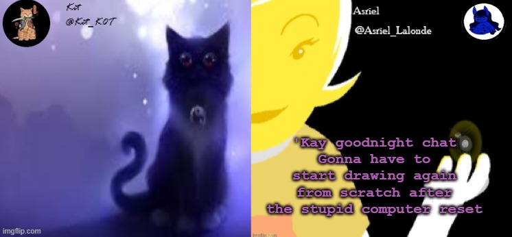 .... | 'Kay goodnight chat
Gonna have to start drawing again from scratch after the stupid computer reset | made w/ Imgflip meme maker