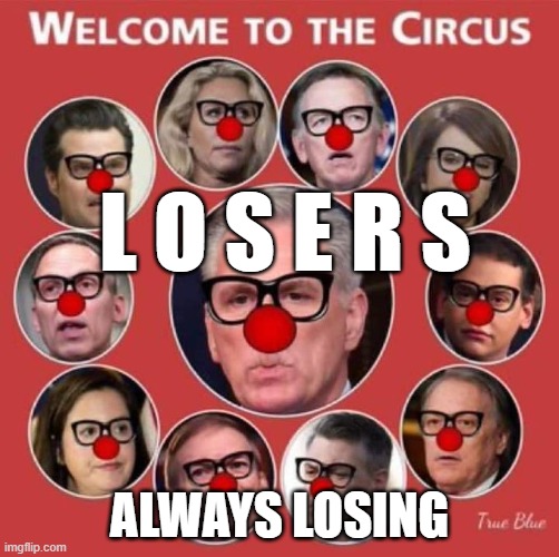 Kevin McCarthy Clown Losers GOP Republicans | L O S E R S; ALWAYS LOSING | image tagged in clowns,gop,losers,republicans,maga republicans | made w/ Imgflip meme maker