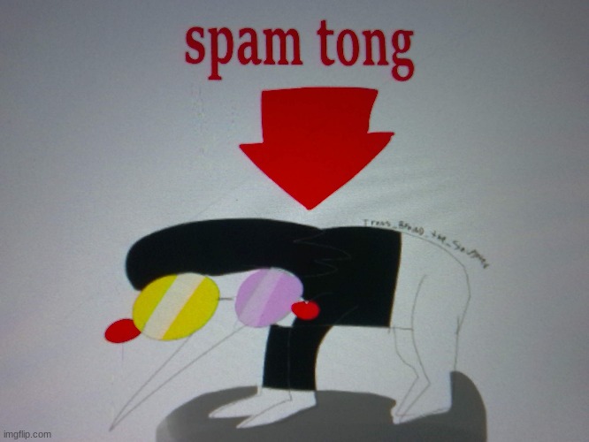 spam tong | image tagged in spam tong | made w/ Imgflip meme maker