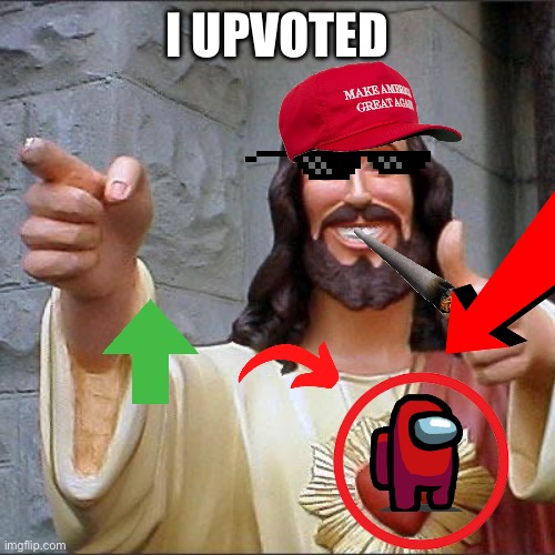 Buddy Christ | I UPVOTED | image tagged in memes,buddy christ | made w/ Imgflip meme maker